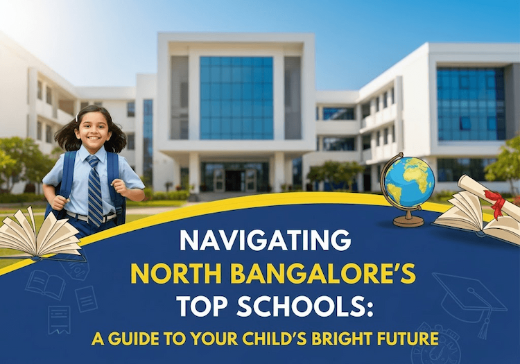 How to Choose the Best Schools in North Bangalore for Your Child’s Future